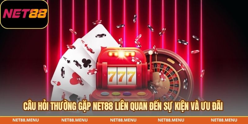 Câu hỏi thường gặp NET88 liên quan đến sự kiện và ưu đãi